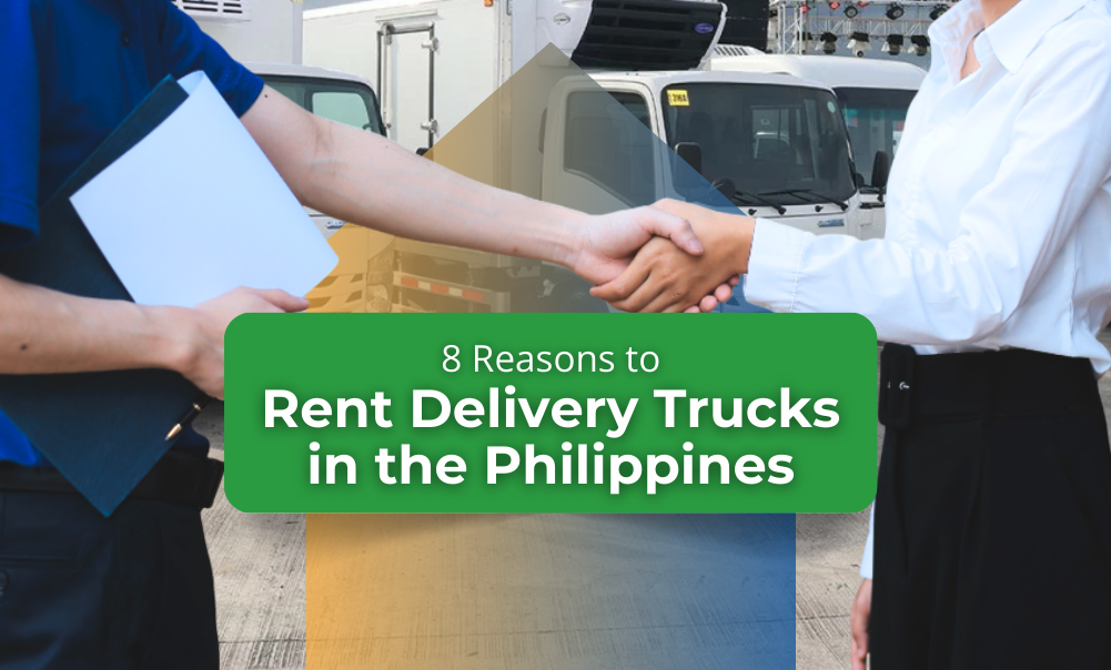 8 Reasons to Rent Delivery Trucks in the Philippines