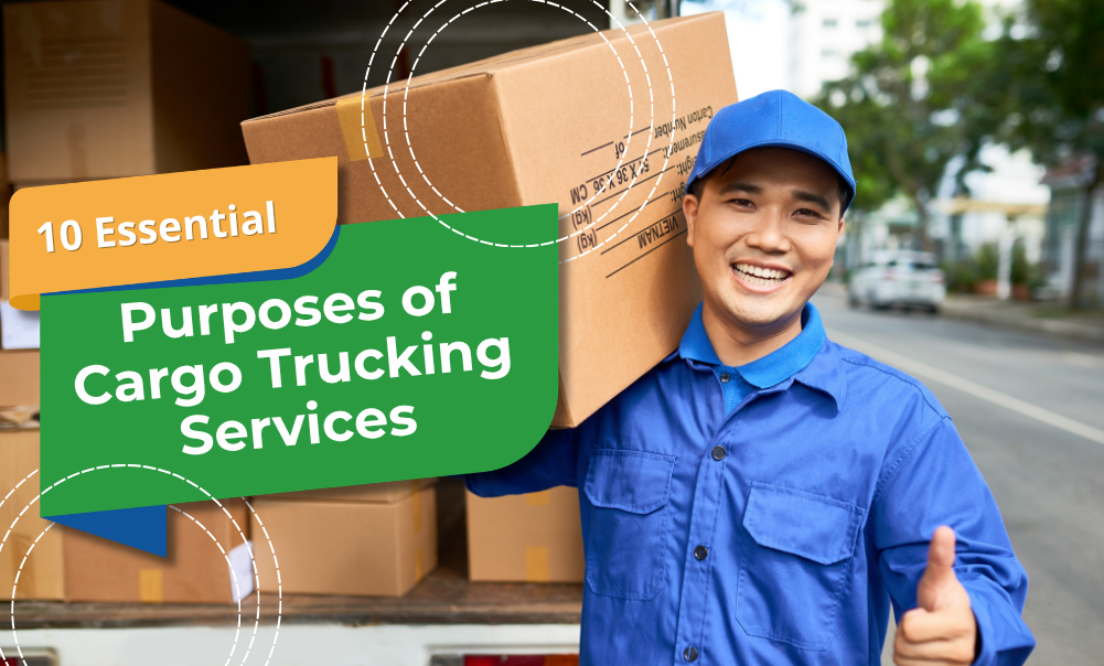 10 Essential Purposes of Cargo Trucking Services